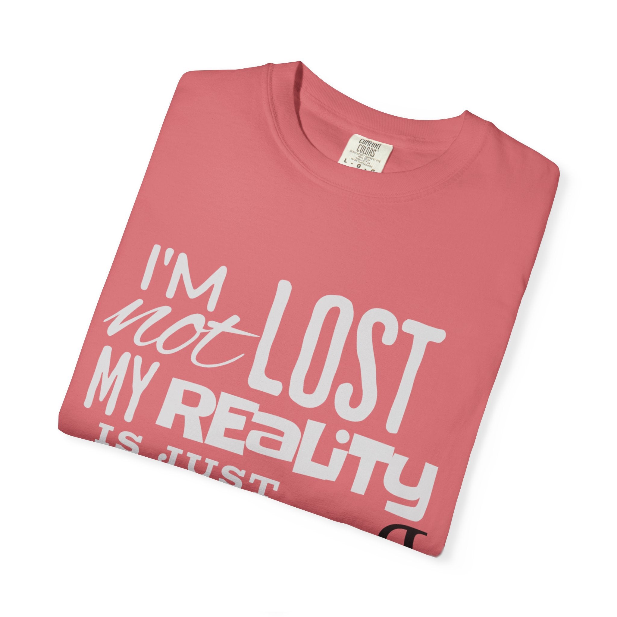 (DESIGN PRINT ON FRONT) My Reality T-Shirt - Unisex Garment-Dyed Tee, Funny Quote Apparel, Unique Casual Wear, Gift for Friends, Motivational Shirt