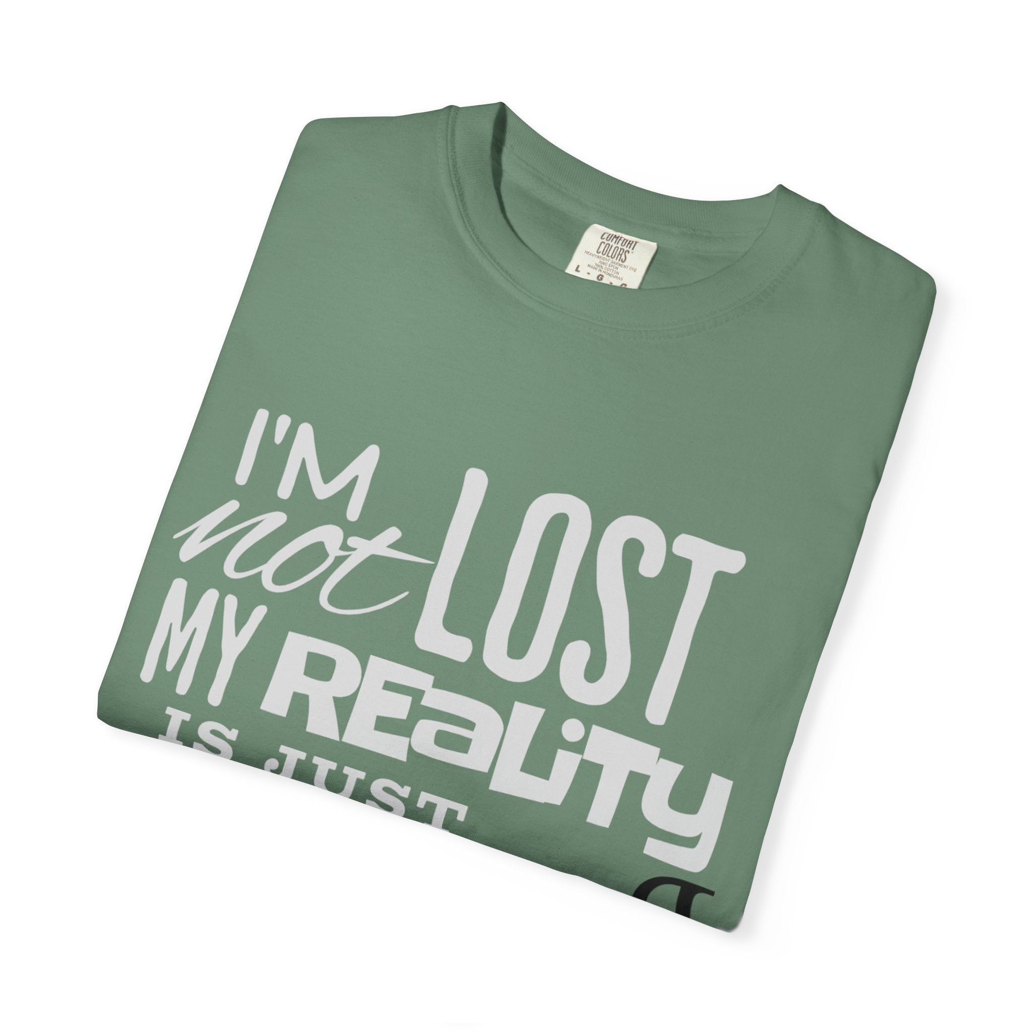 (DESIGN PRINT ON FRONT) My Reality T-Shirt - Unisex Garment-Dyed Tee, Funny Quote Apparel, Unique Casual Wear, Gift for Friends, Motivational Shirt