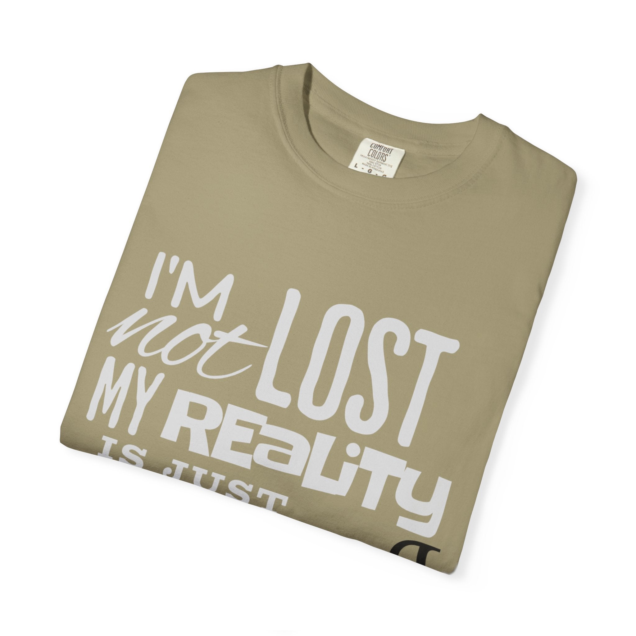 (DESIGN PRINT ON FRONT) My Reality T-Shirt - Unisex Garment-Dyed Tee, Funny Quote Apparel, Unique Casual Wear, Gift for Friends, Motivational Shirt