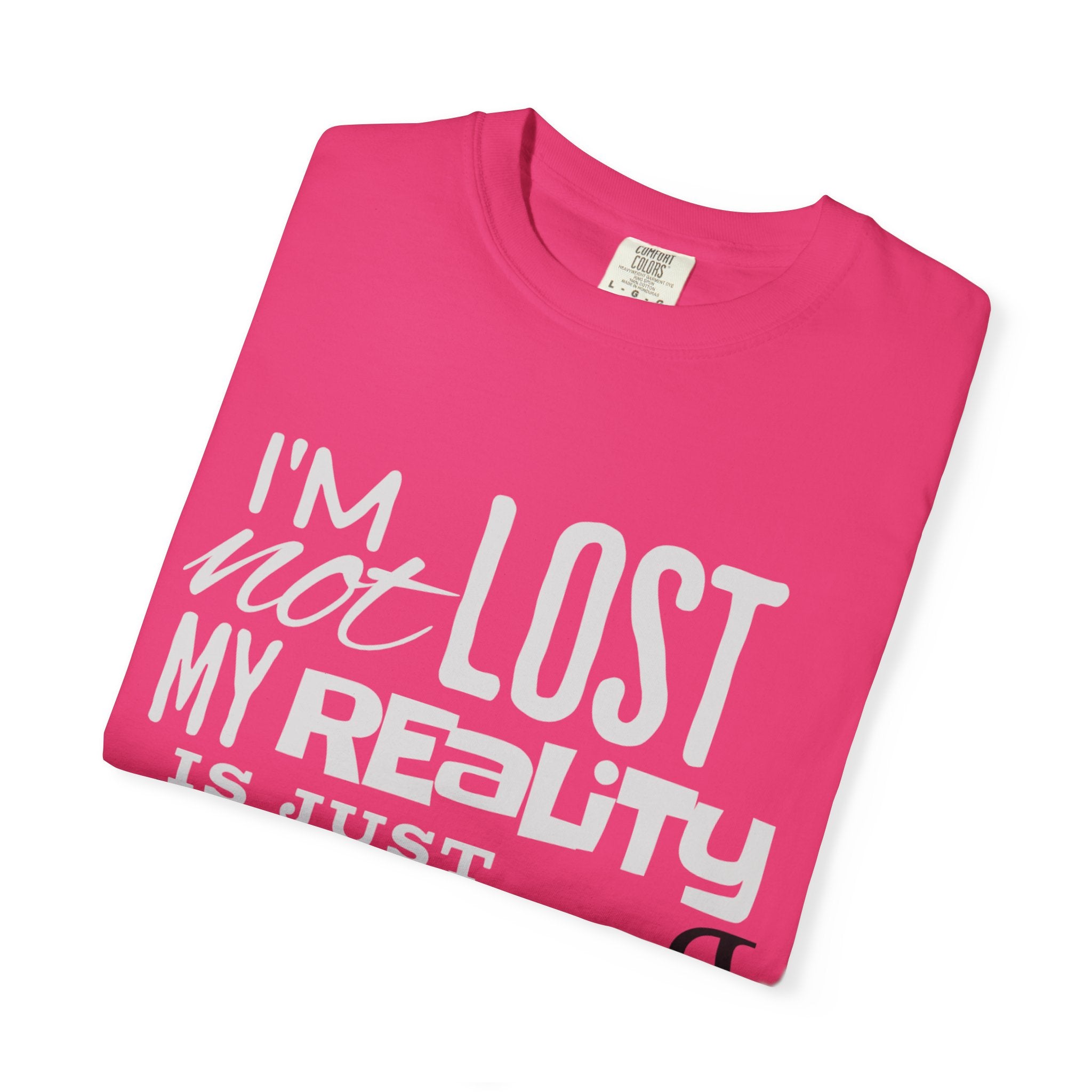 (DESIGN PRINT ON FRONT) My Reality T-Shirt - Unisex Garment-Dyed Tee, Funny Quote Apparel, Unique Casual Wear, Gift for Friends, Motivational Shirt